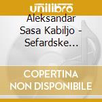 Aleksandar Sasa Kabiljo - Sefardske Romanse cd