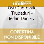 Ost/Dubrovaki Trubaduri - Jedan Dan - Pria O Dubrovakim Trubadurima Soundt cd