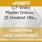 (LP Vinile) Mladen Grdovic - 25 Greatest Hits (2 Lp) vinile