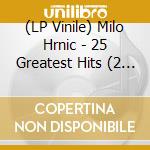 (LP Vinile) Milo Hrnic - 25 Greatest Hits (2 Lp) vinile
