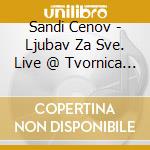 Sandi Cenov - Ljubav Za Sve. Live @ Tvornica Kulture (3 Cd) cd