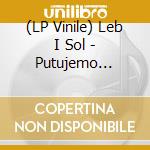 (LP Vinile) Leb I Sol - Putujemo (White Vinyl) vinile