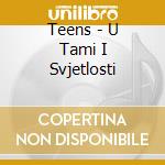 Teens - U Tami I Svjetlosti cd