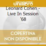 Leonard Cohen - Live In Session '68 cd