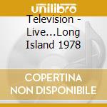 Television - Live...Long Island 1978 cd