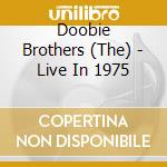 Doobie Brothers (The) - Live In 1975 cd
