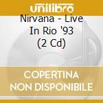 Nirvana - Live In Rio '93 (2 Cd) cd