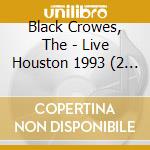 Black Crowes, The - Live Houston 1993 (2 Cd) cd