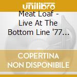 Meat Loaf - Live At The Bottom Line '77 (2 Cd) cd