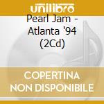 Pearl Jam - Atlanta '94 (2Cd) cd