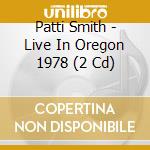 Patti Smith - Live In Oregon 1978 (2 Cd) cd