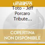 Toto - Jeff Porcaro Tribute Concert 1992 (3Cd) cd