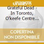 Grateful Dead - In Toronto, O'keefe Centre 1967 cd