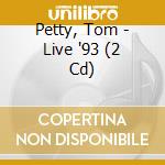 Petty, Tom - Live '93 (2 Cd) cd