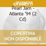 Pearl Jam - Atlanta '94 (2 Cd) cd