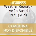 Weather Report - Live In Austria 1971 (2Cd) cd