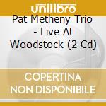 Pat Metheny Trio - Live At Woodstock (2 Cd) cd