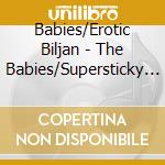 Babies/Erotic Biljan - The Babies/Supersticky (2 Cd) cd