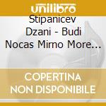 Stipanicev Dzani - Budi Nocas Mirno More Remix cd