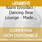 Razni Izvodaci - Dancing Bear Lounge - Made In Croatia (2 Cd) cd