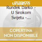 Rundek Darko - U Sirokom Svijetu - Reizdanje cd musicale di Rundek Darko