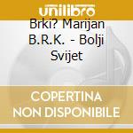Brki? Marijan B.R.K. - Bolji Svijet cd musicale