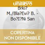 Brki? M./Bla?Evi? B. - Bo?I?Ni San cd