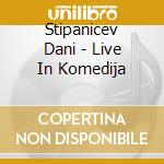Stipanicev Dani - Live In Komedija cd