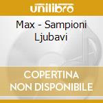 Max - Sampioni Ljubavi cd