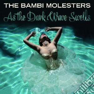 (LP Vinile) Bambi Molesters - As The Dark Wave Swells lp vinile di Bambi Molesters