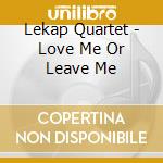 Lekap Quartet - Love Me Or Leave Me cd