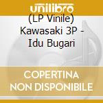 (LP Vinile) Kawasaki 3P - Idu Bugari