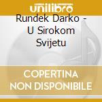 Rundek Darko - U Sirokom Svijetu cd musicale di Rundek Darko