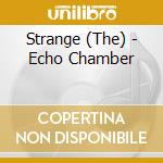 Strange (The) - Echo Chamber cd