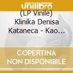 (LP Vinile) Klinika Denisa Kataneca - Kao Zao Kor vinile