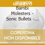 Bambi Molesters - Sonic Bullets - 13 From The Hip cd musicale di Bambi Molesters