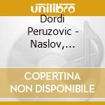 Dordi Peruzovic - Naslov, Splitska Prica (2 Cd) cd musicale di Dordi Peruzovic