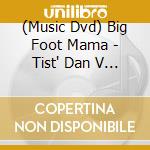 (Music Dvd) Big Foot Mama - Tist' Dan V Tednu (Rock'n'roll Dokumentarec) cd