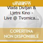 Vlada Divljan & Ljetni Kino - Live @ Tvornica Kulture cd