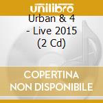 Urban & 4 - Live 2015 (2 Cd) cd