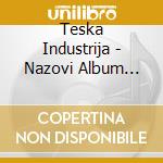 Teska Industrija - Nazovi Album Pravim Imenom cd