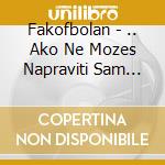 Fakofbolan - .. Ako Ne Mozes Napraviti Sam Bar.. cd