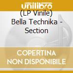(LP Vinile) Bella Technika - Section vinile