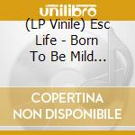 (LP Vinile) Esc Life - Born To Be Mild (Silver) vinile