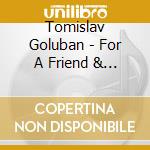 Tomislav Goluban - For A Friend & Brother cd