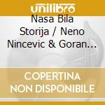 Nasa Bila Storija / Neno Nincevic & Goran Karan / Various cd