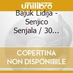 Bajuk Lidija - Senjico Senjala / 30 Godina Javnog Glazbovanja cd