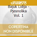 Bajuk Lidija - Pjesnolika Vol. 1 cd