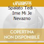 Spalato Tedi - Ime Mi Je Nevazno cd