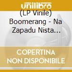 (LP Vinile) Boomerang - Na Zapadu Nista Novo vinile